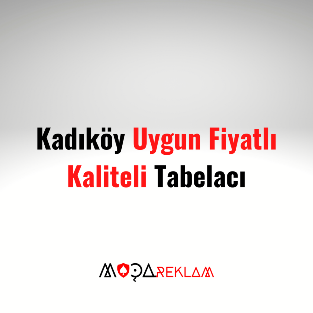Kadıköy ucuz ve kaliteli tabela
